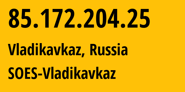 IP address 85.172.204.25 (Vladikavkaz, North Ossetia–Alania, Russia) get location, coordinates on map, ISP provider AS12389 SOES-Vladikavkaz // who is provider of ip address 85.172.204.25, whose IP address