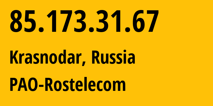 IP address 85.173.31.67 (Krasnodar, Krasnodar Krai, Russia) get location, coordinates on map, ISP provider AS12389 PAO-Rostelecom // who is provider of ip address 85.173.31.67, whose IP address