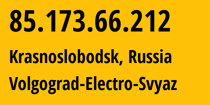 IP address 85.173.66.212 (Krasnoslobodsk, Volgograd Oblast, Russia) get location, coordinates on map, ISP provider AS12389 Volgograd-Electro-Svyaz // who is provider of ip address 85.173.66.212, whose IP address