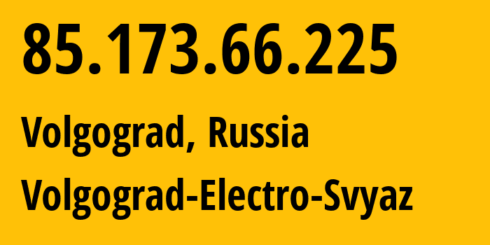 IP-адрес 85.173.66.225 (Волгоград, Волгоградская Область, Россия) определить местоположение, координаты на карте, ISP провайдер AS12389 Volgograd-Electro-Svyaz // кто провайдер айпи-адреса 85.173.66.225