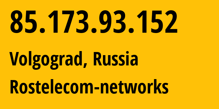 IP address 85.173.93.152 (Volgograd, Volgograd Oblast, Russia) get location, coordinates on map, ISP provider AS12389 Rostelecom-networks // who is provider of ip address 85.173.93.152, whose IP address