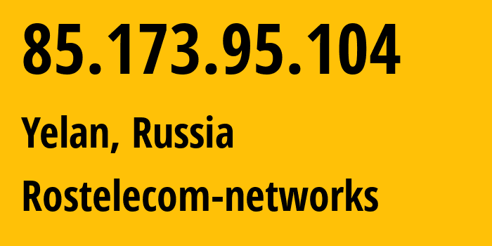 IP address 85.173.95.104 (Yelan, Volgograd Oblast, Russia) get location, coordinates on map, ISP provider AS12389 Rostelecom-networks // who is provider of ip address 85.173.95.104, whose IP address