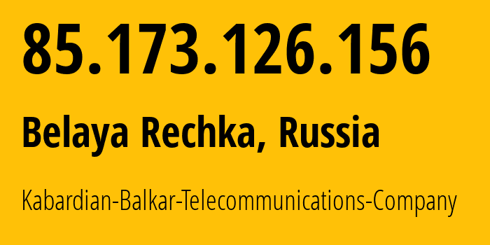 IP address 85.173.126.156 (Belaya Rechka, Kabardino-Balkariya Republic, Russia) get location, coordinates on map, ISP provider AS12389 Kabardian-Balkar-Telecommunications-Company // who is provider of ip address 85.173.126.156, whose IP address