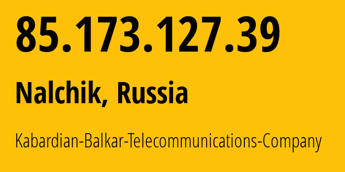 IP-адрес 85.173.127.39 (Нальчик, Кабардино-Балкария, Россия) определить местоположение, координаты на карте, ISP провайдер AS12389 Kabardian-Balkar-Telecommunications-Company // кто провайдер айпи-адреса 85.173.127.39