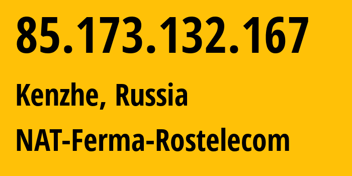 IP-адрес 85.173.132.167 (Кенже, Кабардино-Балкария, Россия) определить местоположение, координаты на карте, ISP провайдер AS12389 NAT-Ferma-Rostelecom // кто провайдер айпи-адреса 85.173.132.167