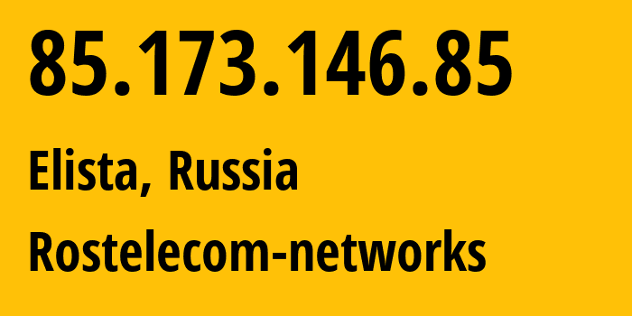 IP address 85.173.146.85 (Elista, Kalmykiya Republic, Russia) get location, coordinates on map, ISP provider AS25490 Rostelecom-networks // who is provider of ip address 85.173.146.85, whose IP address