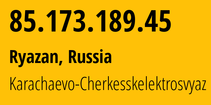 IP address 85.173.189.45 (Ryazan, Ryazan Oblast, Russia) get location, coordinates on map, ISP provider AS42548 Karachaevo-Cherkesskelektrosvyaz // who is provider of ip address 85.173.189.45, whose IP address