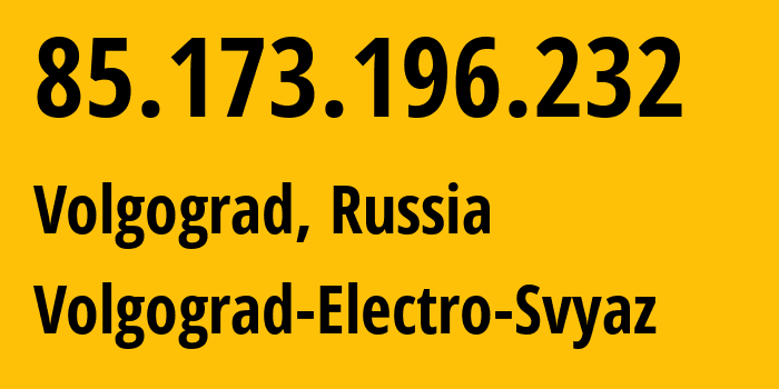 IP address 85.173.196.232 (Volgograd, Volgograd Oblast, Russia) get location, coordinates on map, ISP provider AS12389 Volgograd-Electro-Svyaz // who is provider of ip address 85.173.196.232, whose IP address