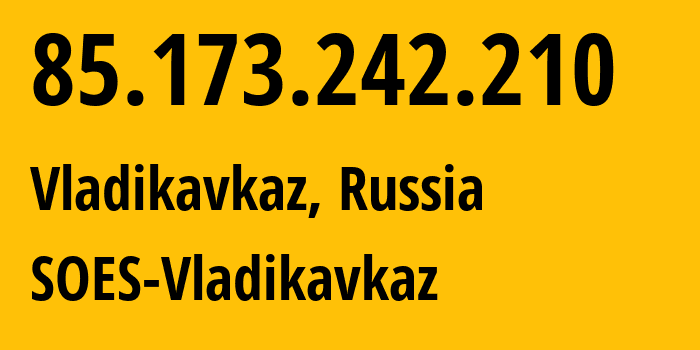 IP address 85.173.242.210 (Vladikavkaz, North Ossetia–Alania, Russia) get location, coordinates on map, ISP provider AS42362 SOES-Vladikavkaz // who is provider of ip address 85.173.242.210, whose IP address