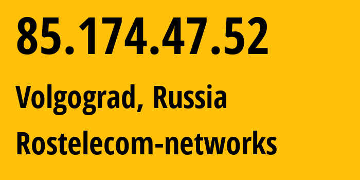 IP address 85.174.47.52 (Volgograd, Volgograd Oblast, Russia) get location, coordinates on map, ISP provider AS12389 Rostelecom-networks // who is provider of ip address 85.174.47.52, whose IP address