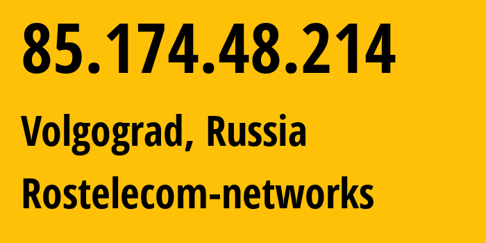 IP address 85.174.48.214 (Volgograd, Volgograd Oblast, Russia) get location, coordinates on map, ISP provider AS12389 Rostelecom-networks // who is provider of ip address 85.174.48.214, whose IP address