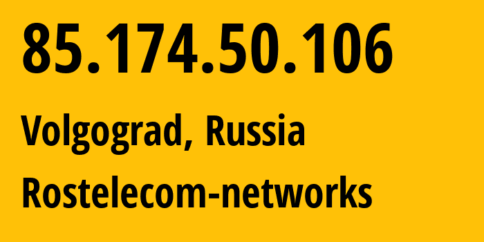 IP-адрес 85.174.50.106 (Волгоград, Волгоградская Область, Россия) определить местоположение, координаты на карте, ISP провайдер AS12389 Rostelecom-networks // кто провайдер айпи-адреса 85.174.50.106