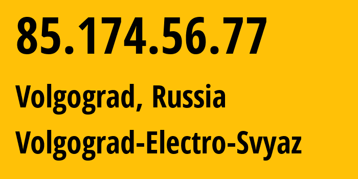 IP address 85.174.56.77 (Volgograd, Volgograd Oblast, Russia) get location, coordinates on map, ISP provider AS12389 Volgograd-Electro-Svyaz // who is provider of ip address 85.174.56.77, whose IP address