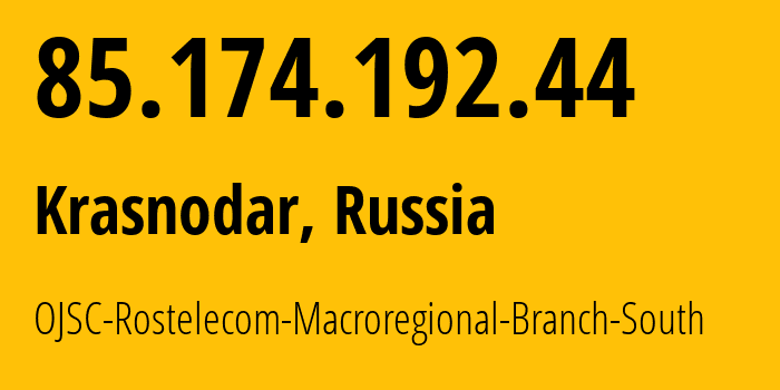 IP address 85.174.192.44 (Krasnodar, Krasnodar Krai, Russia) get location, coordinates on map, ISP provider AS12389 OJSC-Rostelecom-Macroregional-Branch-South // who is provider of ip address 85.174.192.44, whose IP address