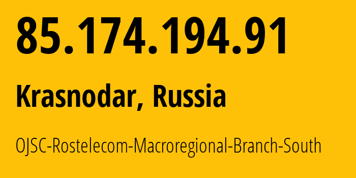 IP address 85.174.194.91 (Krasnodar, Krasnodar Krai, Russia) get location, coordinates on map, ISP provider AS12389 OJSC-Rostelecom-Macroregional-Branch-South // who is provider of ip address 85.174.194.91, whose IP address