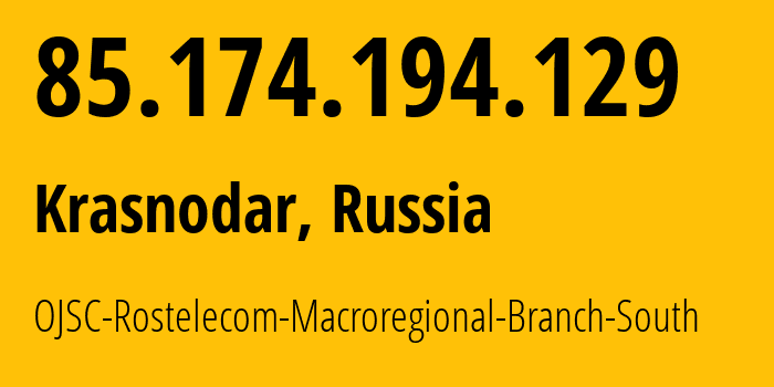 IP-адрес 85.174.194.129 (Краснодар, Краснодарский край, Россия) определить местоположение, координаты на карте, ISP провайдер AS12389 OJSC-Rostelecom-Macroregional-Branch-South // кто провайдер айпи-адреса 85.174.194.129