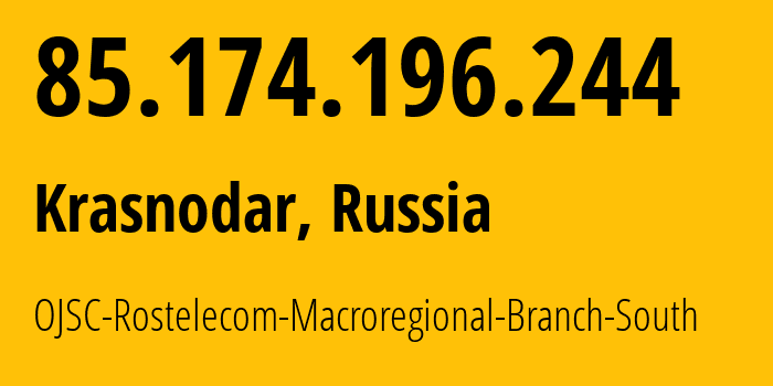 IP-адрес 85.174.196.244 (Краснодар, Краснодарский край, Россия) определить местоположение, координаты на карте, ISP провайдер AS12389 OJSC-Rostelecom-Macroregional-Branch-South // кто провайдер айпи-адреса 85.174.196.244