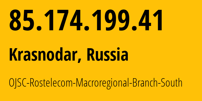IP address 85.174.199.41 (Krasnodar, Krasnodar Krai, Russia) get location, coordinates on map, ISP provider AS12389 OJSC-Rostelecom-Macroregional-Branch-South // who is provider of ip address 85.174.199.41, whose IP address