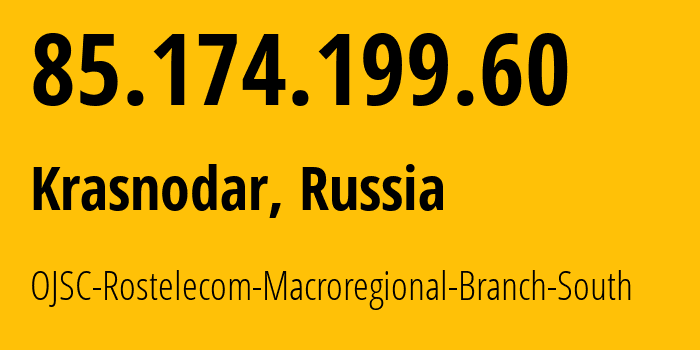 IP-адрес 85.174.199.60 (Краснодар, Краснодарский край, Россия) определить местоположение, координаты на карте, ISP провайдер AS12389 OJSC-Rostelecom-Macroregional-Branch-South // кто провайдер айпи-адреса 85.174.199.60