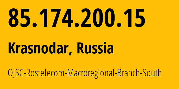 IP address 85.174.200.15 (Krasnodar, Krasnodar Krai, Russia) get location, coordinates on map, ISP provider AS12389 OJSC-Rostelecom-Macroregional-Branch-South // who is provider of ip address 85.174.200.15, whose IP address