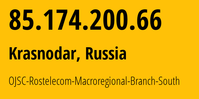 IP address 85.174.200.66 (Krasnodar, Krasnodar Krai, Russia) get location, coordinates on map, ISP provider AS12389 OJSC-Rostelecom-Macroregional-Branch-South // who is provider of ip address 85.174.200.66, whose IP address