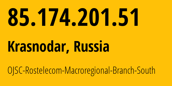 IP-адрес 85.174.201.51 (Краснодар, Краснодарский край, Россия) определить местоположение, координаты на карте, ISP провайдер AS12389 OJSC-Rostelecom-Macroregional-Branch-South // кто провайдер айпи-адреса 85.174.201.51