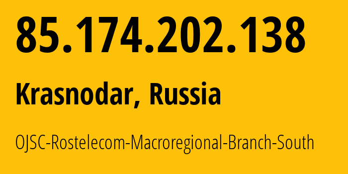 IP-адрес 85.174.202.138 (Краснодар, Краснодарский край, Россия) определить местоположение, координаты на карте, ISP провайдер AS12389 OJSC-Rostelecom-Macroregional-Branch-South // кто провайдер айпи-адреса 85.174.202.138