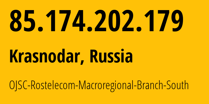 IP-адрес 85.174.202.179 (Краснодар, Краснодарский край, Россия) определить местоположение, координаты на карте, ISP провайдер AS12389 OJSC-Rostelecom-Macroregional-Branch-South // кто провайдер айпи-адреса 85.174.202.179