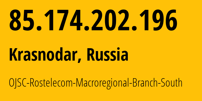 IP-адрес 85.174.202.196 (Краснодар, Краснодарский край, Россия) определить местоположение, координаты на карте, ISP провайдер AS12389 OJSC-Rostelecom-Macroregional-Branch-South // кто провайдер айпи-адреса 85.174.202.196