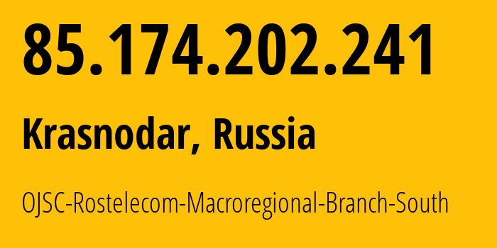 IP address 85.174.202.241 (Krasnodar, Krasnodar Krai, Russia) get location, coordinates on map, ISP provider AS12389 OJSC-Rostelecom-Macroregional-Branch-South // who is provider of ip address 85.174.202.241, whose IP address