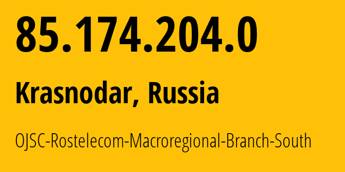 IP-адрес 85.174.204.0 (Краснодар, Краснодарский край, Россия) определить местоположение, координаты на карте, ISP провайдер AS12389 OJSC-Rostelecom-Macroregional-Branch-South // кто провайдер айпи-адреса 85.174.204.0