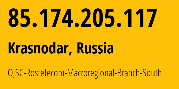 IP address 85.174.205.117 (Krasnodar, Krasnodar Krai, Russia) get location, coordinates on map, ISP provider AS12389 OJSC-Rostelecom-Macroregional-Branch-South // who is provider of ip address 85.174.205.117, whose IP address