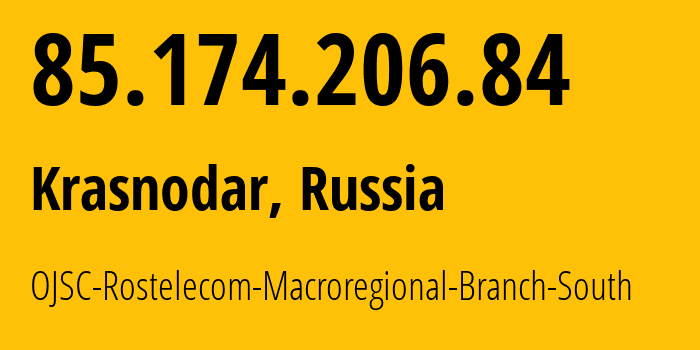 IP-адрес 85.174.206.84 (Краснодар, Краснодарский край, Россия) определить местоположение, координаты на карте, ISP провайдер AS12389 OJSC-Rostelecom-Macroregional-Branch-South // кто провайдер айпи-адреса 85.174.206.84