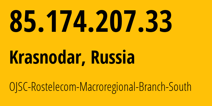 IP-адрес 85.174.207.33 (Краснодар, Краснодарский край, Россия) определить местоположение, координаты на карте, ISP провайдер AS12389 OJSC-Rostelecom-Macroregional-Branch-South // кто провайдер айпи-адреса 85.174.207.33