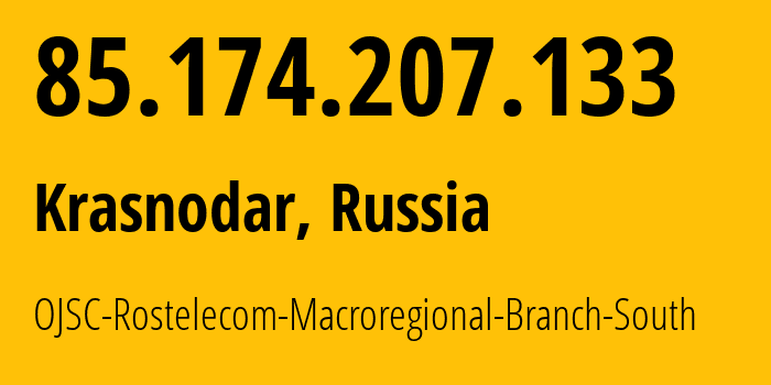IP address 85.174.207.133 (Krasnodar, Krasnodar Krai, Russia) get location, coordinates on map, ISP provider AS12389 OJSC-Rostelecom-Macroregional-Branch-South // who is provider of ip address 85.174.207.133, whose IP address
