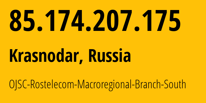 IP-адрес 85.174.207.175 (Краснодар, Краснодарский край, Россия) определить местоположение, координаты на карте, ISP провайдер AS12389 OJSC-Rostelecom-Macroregional-Branch-South // кто провайдер айпи-адреса 85.174.207.175