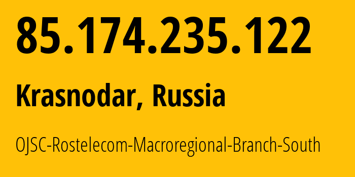 IP-адрес 85.174.235.122 (Краснодар, Краснодарский край, Россия) определить местоположение, координаты на карте, ISP провайдер AS25490 OJSC-Rostelecom-Macroregional-Branch-South // кто провайдер айпи-адреса 85.174.235.122