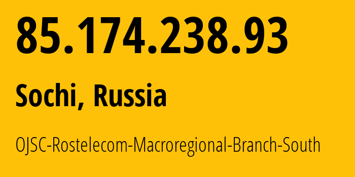 IP address 85.174.238.93 (Sochi, Krasnodar Krai, Russia) get location, coordinates on map, ISP provider AS25490 OJSC-Rostelecom-Macroregional-Branch-South // who is provider of ip address 85.174.238.93, whose IP address