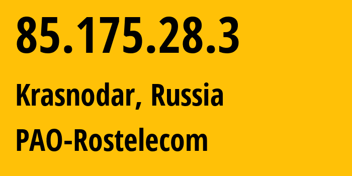IP-адрес 85.175.28.3 (Краснодар, Краснодарский край, Россия) определить местоположение, координаты на карте, ISP провайдер AS12389 PAO-Rostelecom // кто провайдер айпи-адреса 85.175.28.3