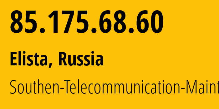 IP address 85.175.68.60 (Elista, Kalmykiya Republic, Russia) get location, coordinates on map, ISP provider AS12389 Southen-Telecommunication-Maintainer // who is provider of ip address 85.175.68.60, whose IP address