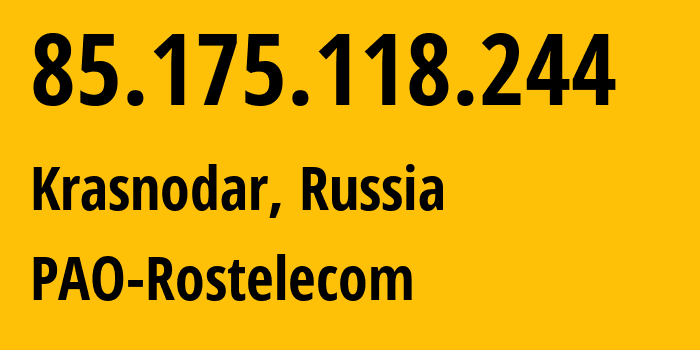 IP address 85.175.118.244 (Krasnodar, Krasnodar Krai, Russia) get location, coordinates on map, ISP provider AS12389 PAO-Rostelecom // who is provider of ip address 85.175.118.244, whose IP address