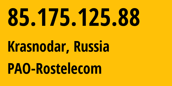 IP address 85.175.125.88 (Krasnodar, Krasnodar Krai, Russia) get location, coordinates on map, ISP provider AS12389 PAO-Rostelecom // who is provider of ip address 85.175.125.88, whose IP address