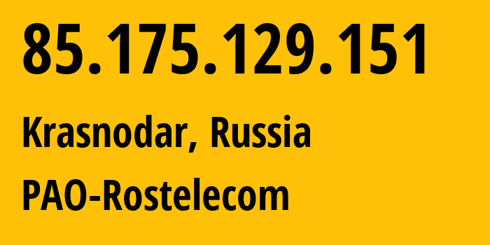 IP address 85.175.129.151 (Krasnodar, Krasnodar Krai, Russia) get location, coordinates on map, ISP provider AS12389 PAO-Rostelecom // who is provider of ip address 85.175.129.151, whose IP address