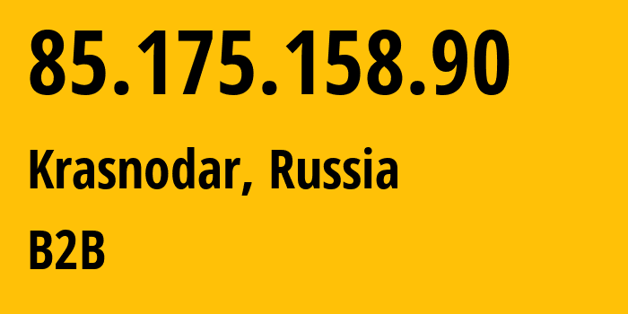 IP-адрес 85.175.158.90 (Краснодар, Краснодарский край, Россия) определить местоположение, координаты на карте, ISP провайдер AS12389 B2B // кто провайдер айпи-адреса 85.175.158.90