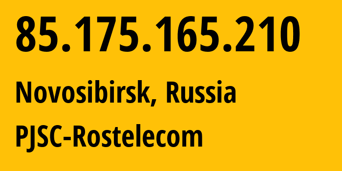 IP address 85.175.165.210 (Novosibirsk, Novosibirsk Oblast, Russia) get location, coordinates on map, ISP provider AS12389 PJSC-Rostelecom // who is provider of ip address 85.175.165.210, whose IP address