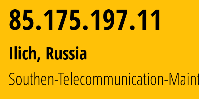 IP address 85.175.197.11 (Ilich, Krasnodar Krai, Russia) get location, coordinates on map, ISP provider AS25490 Southen-Telecommunication-Maintainer // who is provider of ip address 85.175.197.11, whose IP address