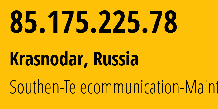 IP address 85.175.225.78 (Krasnodar, Krasnodar Krai, Russia) get location, coordinates on map, ISP provider AS12389 Southen-Telecommunication-Maintainer // who is provider of ip address 85.175.225.78, whose IP address