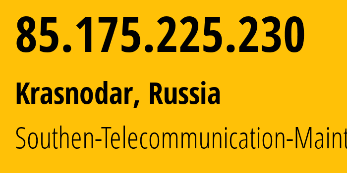 IP address 85.175.225.230 (Krasnodar, Krasnodar Krai, Russia) get location, coordinates on map, ISP provider AS12389 Southen-Telecommunication-Maintainer // who is provider of ip address 85.175.225.230, whose IP address