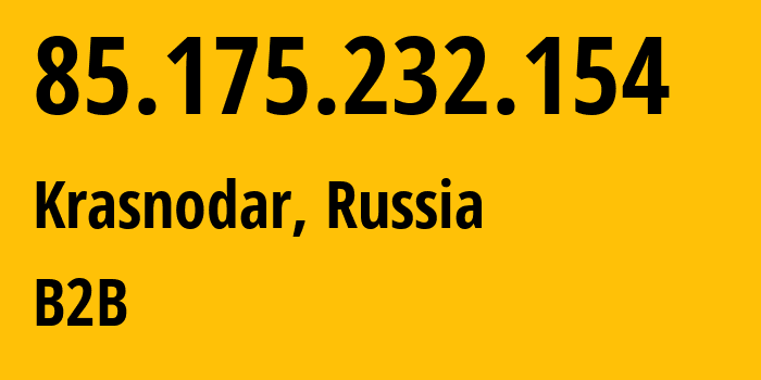 IP-адрес 85.175.232.154 (Краснодар, Краснодарский край, Россия) определить местоположение, координаты на карте, ISP провайдер AS12389 B2B // кто провайдер айпи-адреса 85.175.232.154