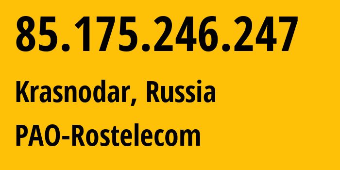 IP-адрес 85.175.246.247 (Краснодар, Краснодарский край, Россия) определить местоположение, координаты на карте, ISP провайдер AS12389 PAO-Rostelecom // кто провайдер айпи-адреса 85.175.246.247